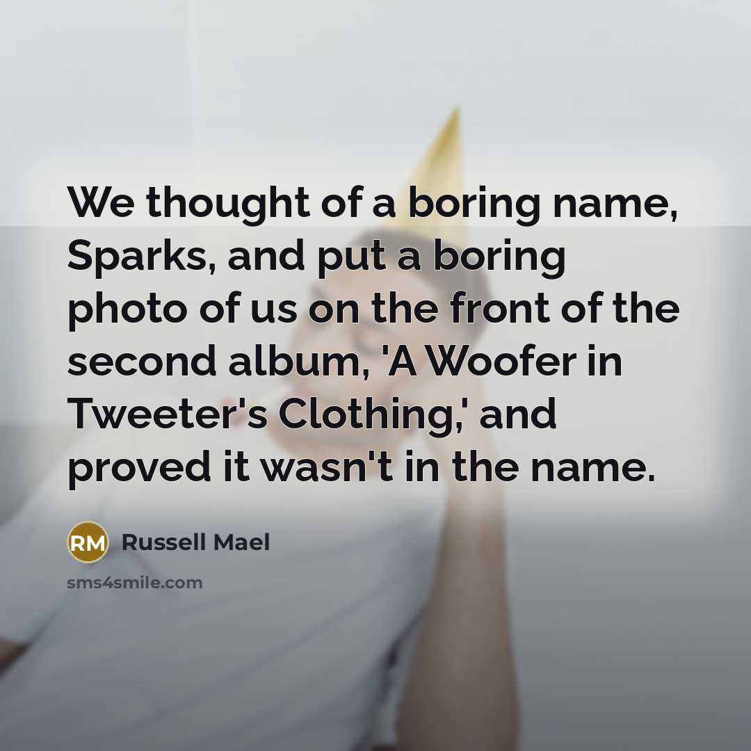 “We thought of a boring name, Sparks, and put a…” quote by Russell Mael