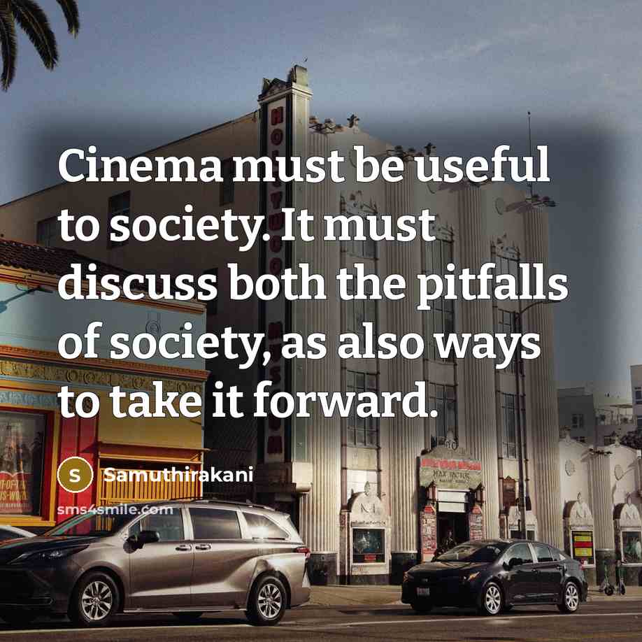 “Cinema must be useful to society. It must discuss both…” quote by Samuthirakani