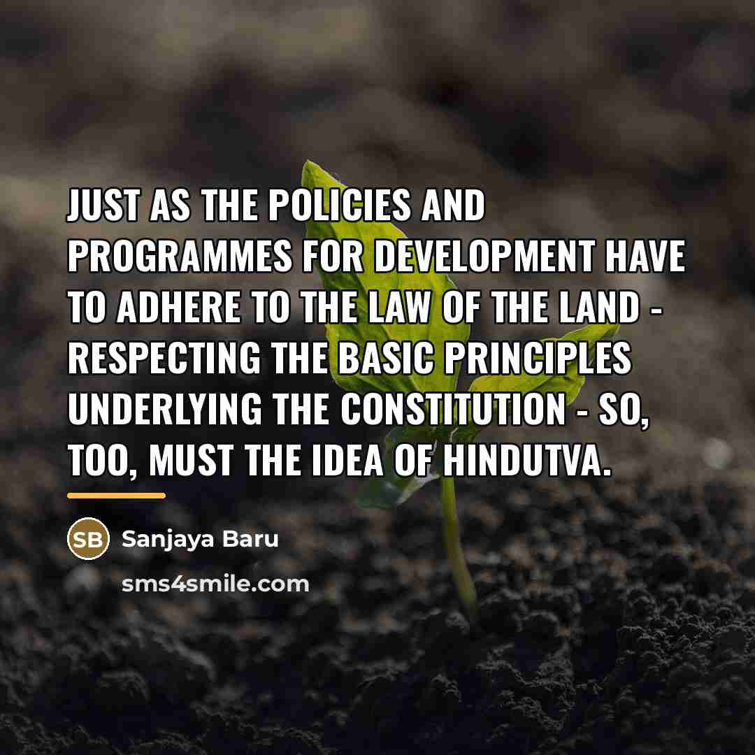 “Just as the policies and programmes for development have to…” quote by Sanjaya Baru