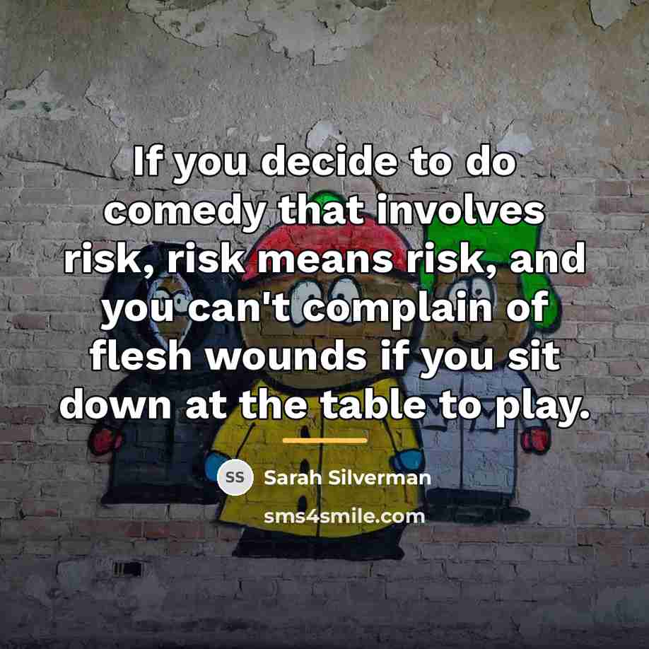 “If you decide to do comedy that involves risk, risk…” quote by Sarah Silverman