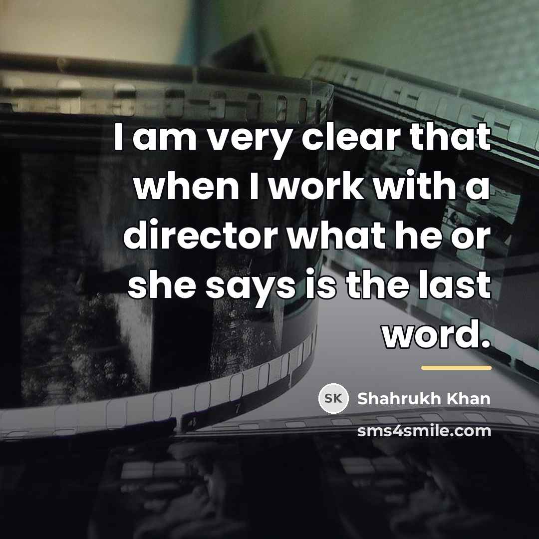 “I am very clear that when I work with a…” quote by Shahrukh Khan