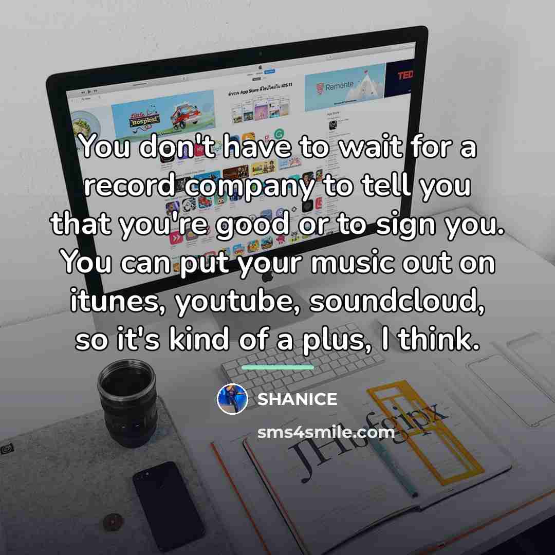 “You don't have to wait for a record company to…” quote by Shanice