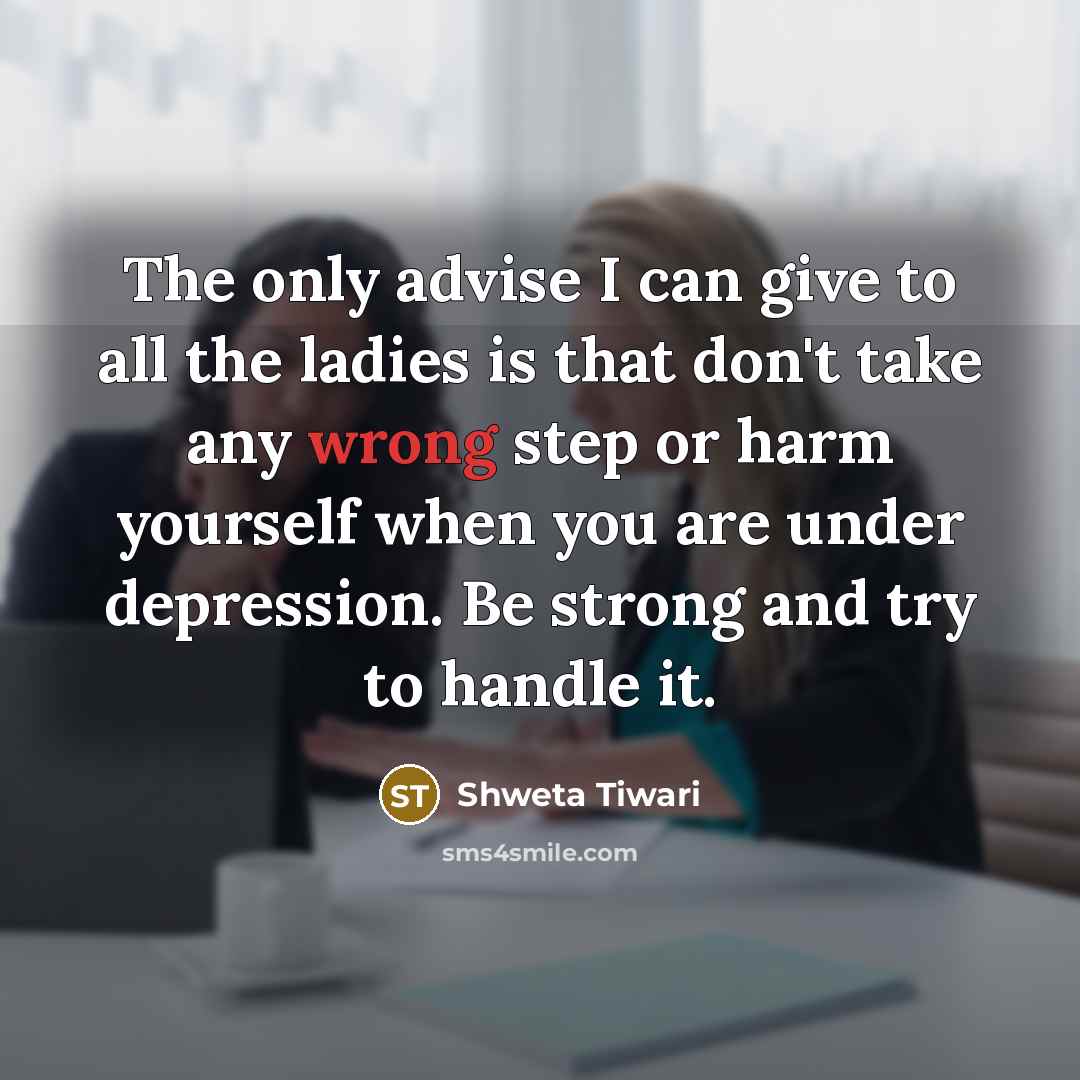 “The only advise I can give to all the ladies…” quote by Shweta Tiwari