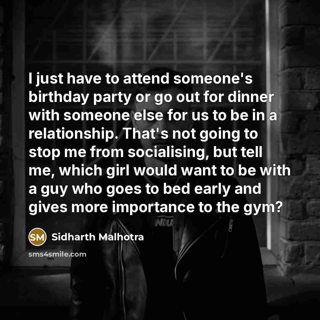“I just have to attend someone's birthday party or go…” quote by Sidharth Malhotra
