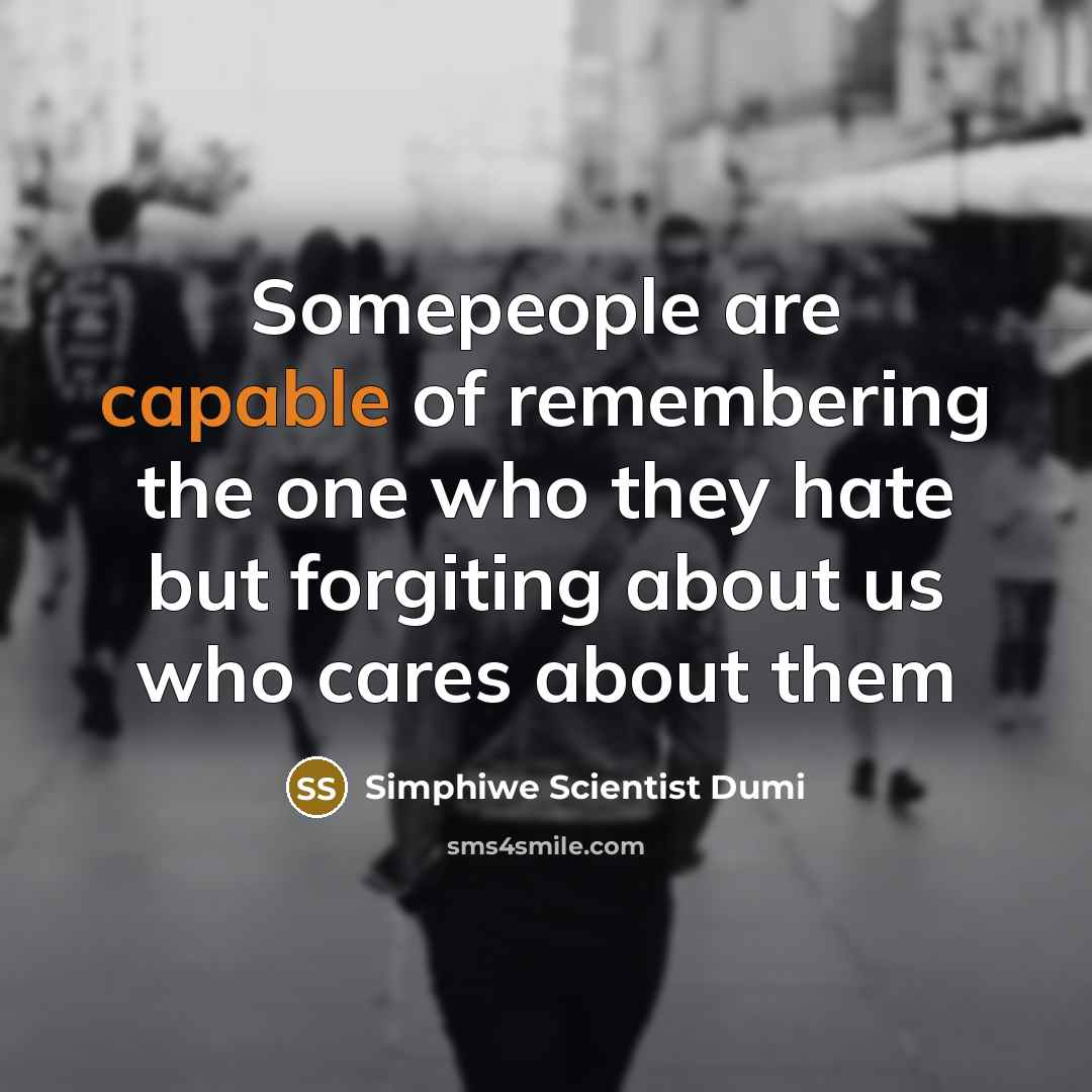 “Somepeople are capable of remembering the one who they hate…” quote by Simphiwe Scientist Dumi