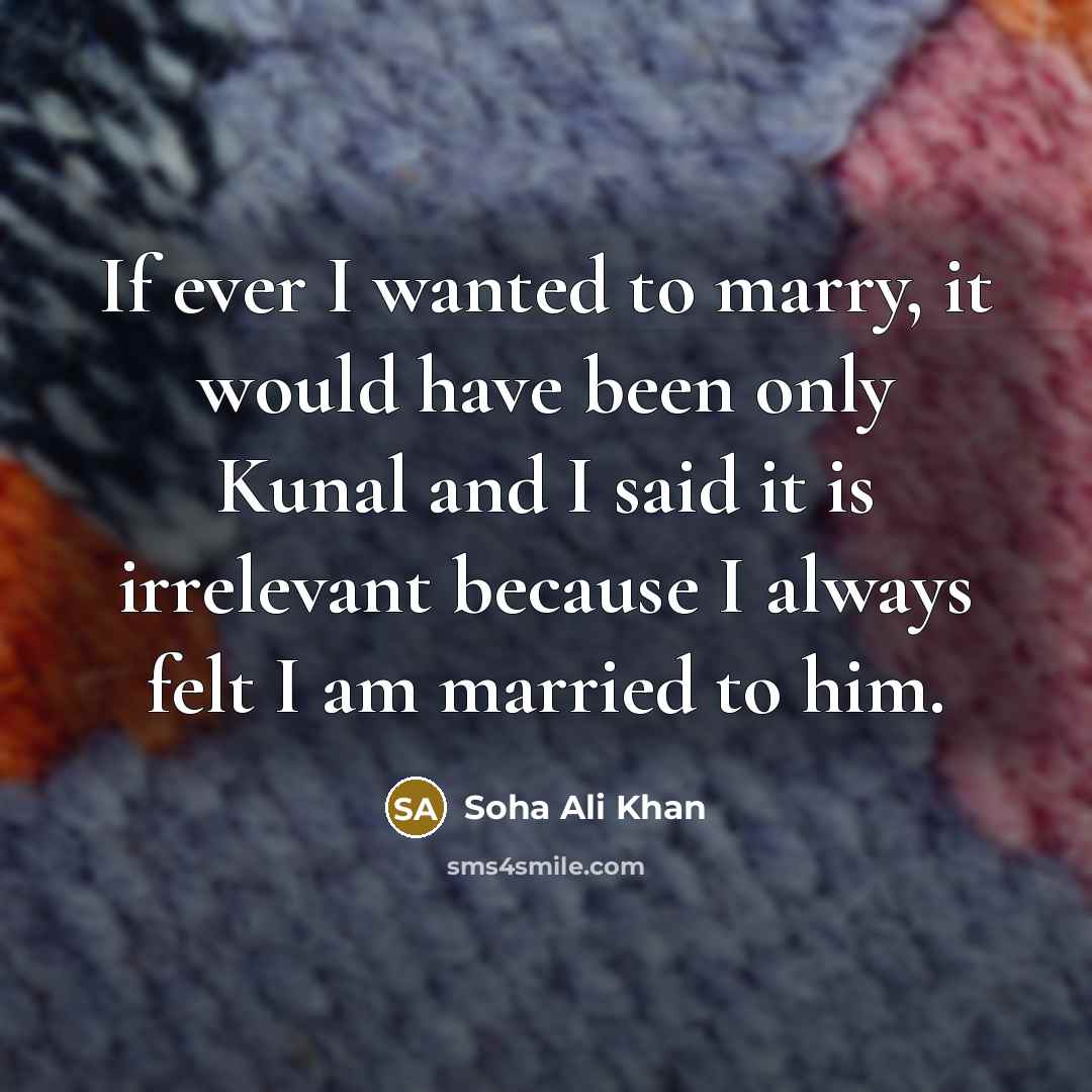“If ever I wanted to marry, it would have been…” quote by Soha Ali Khan