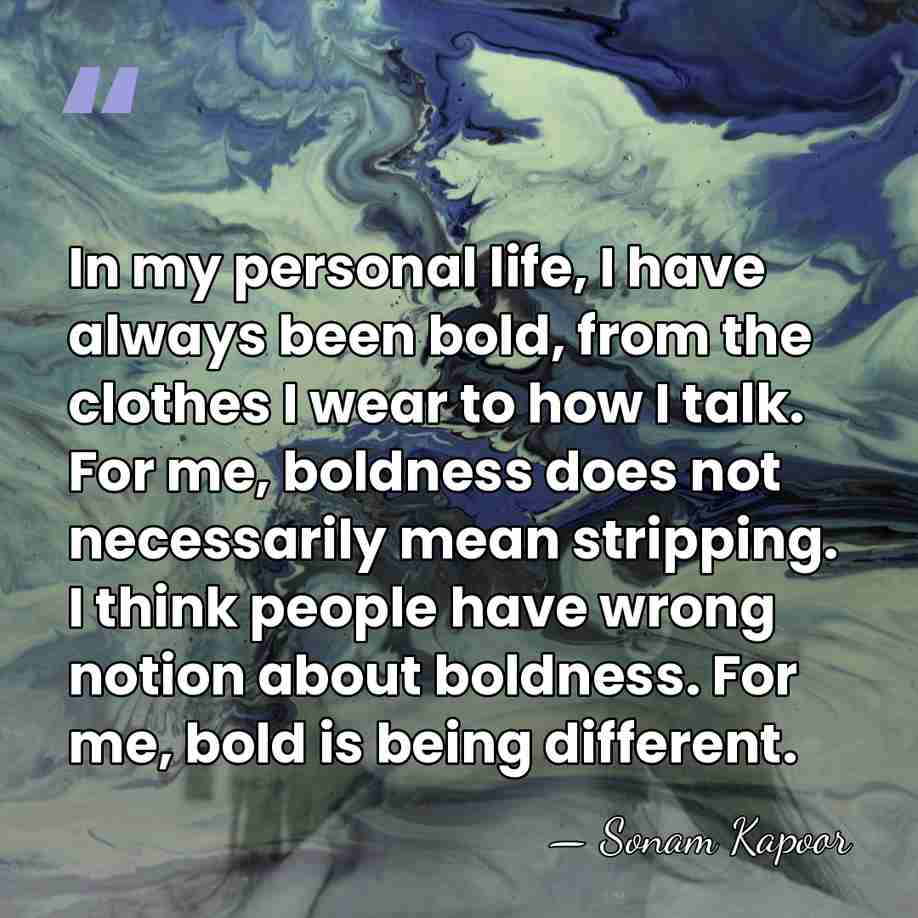 In my personal life, I have always been bold, from the clothes&hellip; - Sonam Kapoor