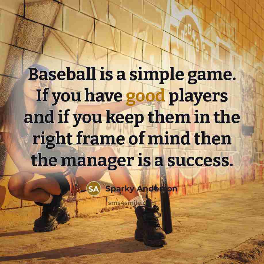 “Baseball is a simple game. If you have good players…” quote by Sparky Anderson