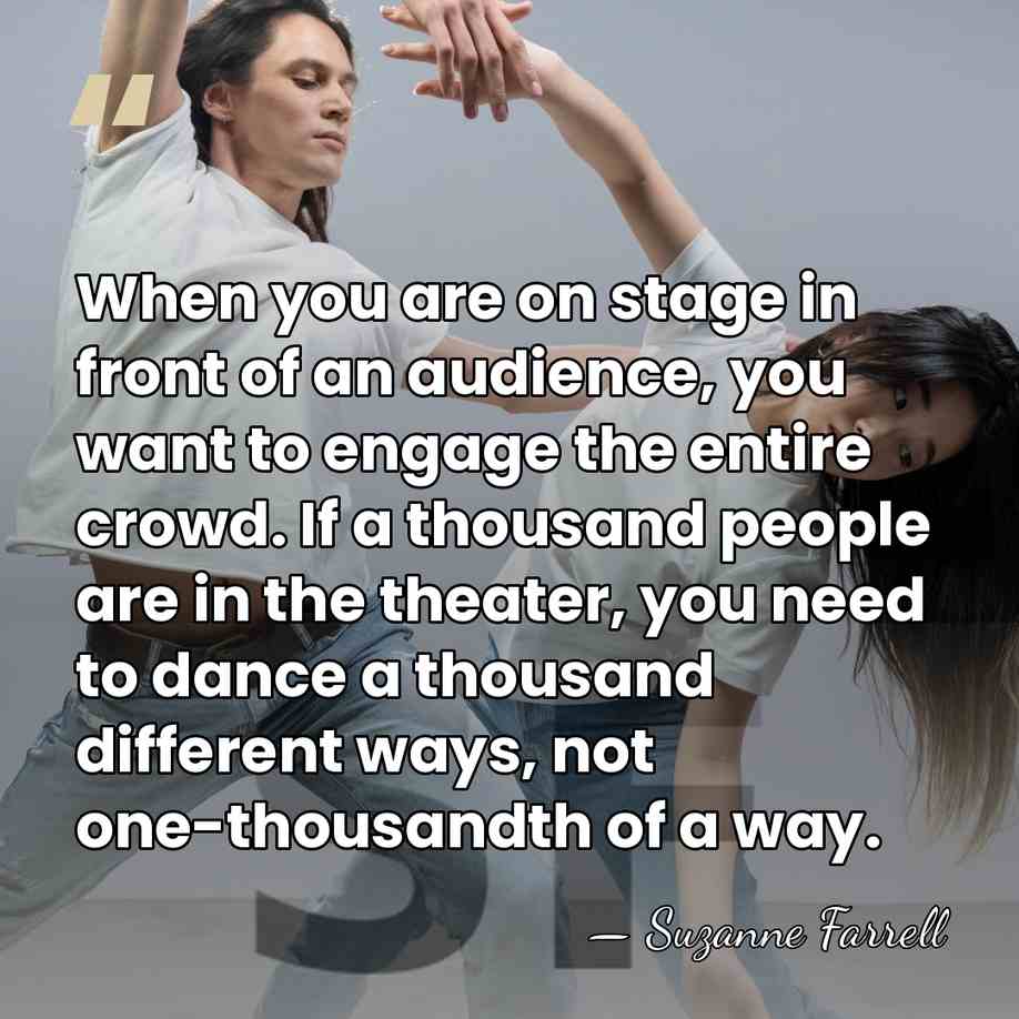 When you are on stage in front of an audience, you want&hellip; - Suzanne Farrell