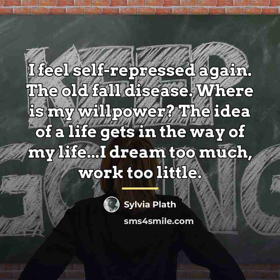 “I feel self-repressed again. The old fall disease. Where is…” quote by Sylvia Plath