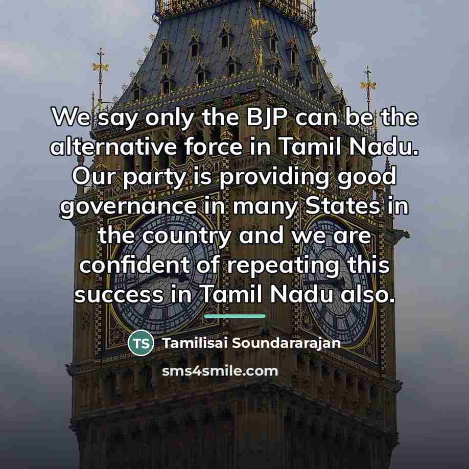 “We say only the BJP can be the alternative force…” quote by Tamilisai Soundararajan