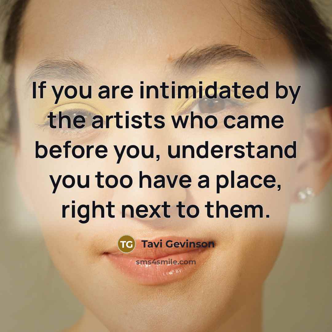 “If you are intimidated by the artists who came before…” quote by Tavi Gevinson