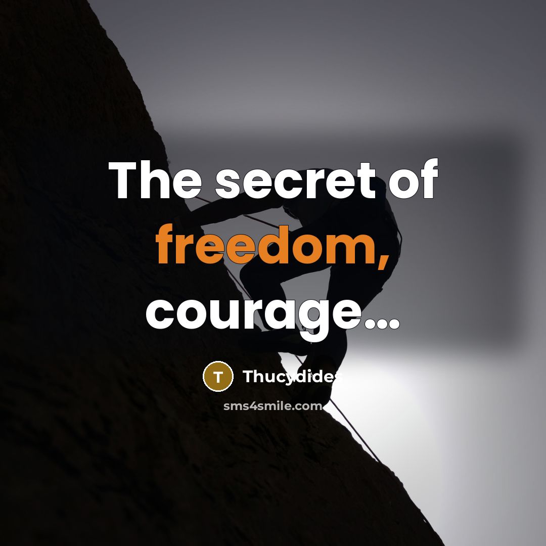 “The secret of freedom, courage....…” quote by Thucydides