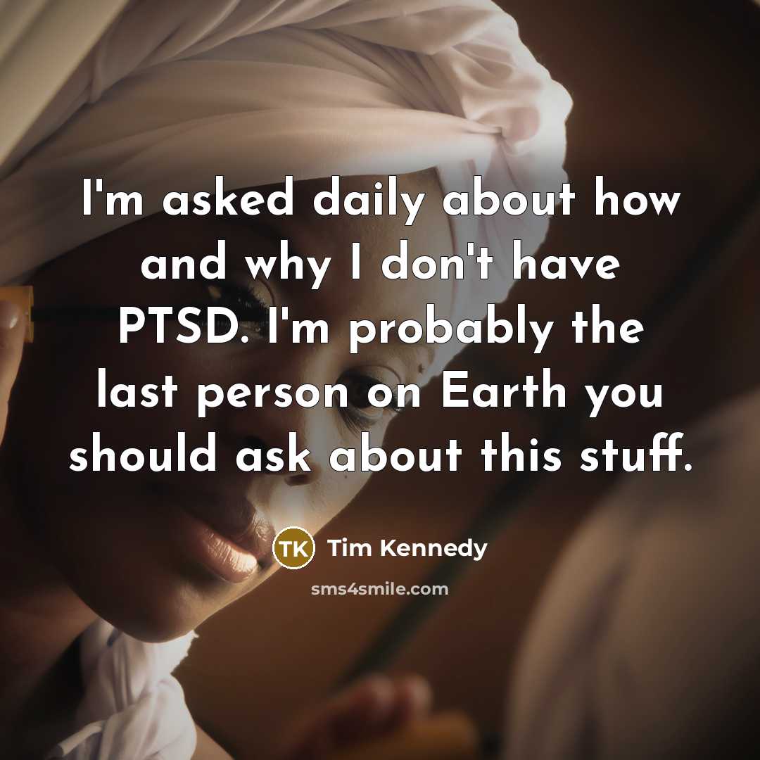 “I'm asked daily about how and why I don't have…” quote by Tim Kennedy