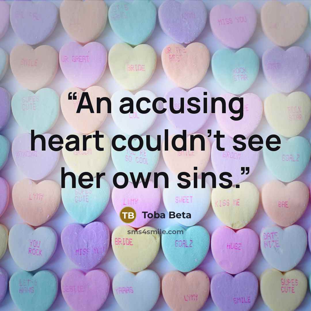 “An accusing heart couldn't see her own sins.” quote by Toba Beta