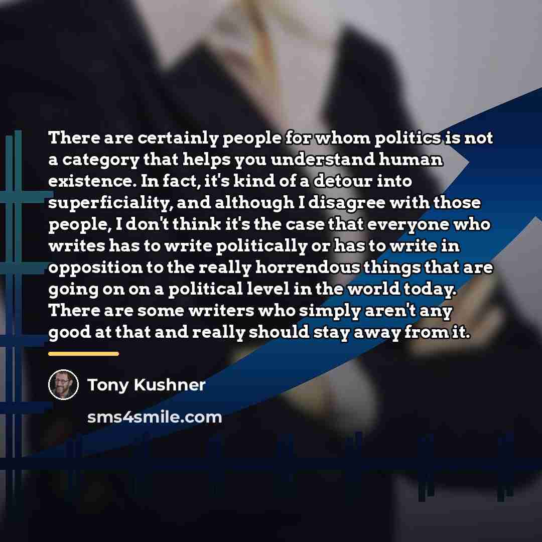 “There are certainly people for whom politics is not a…” quote by Tony Kushner