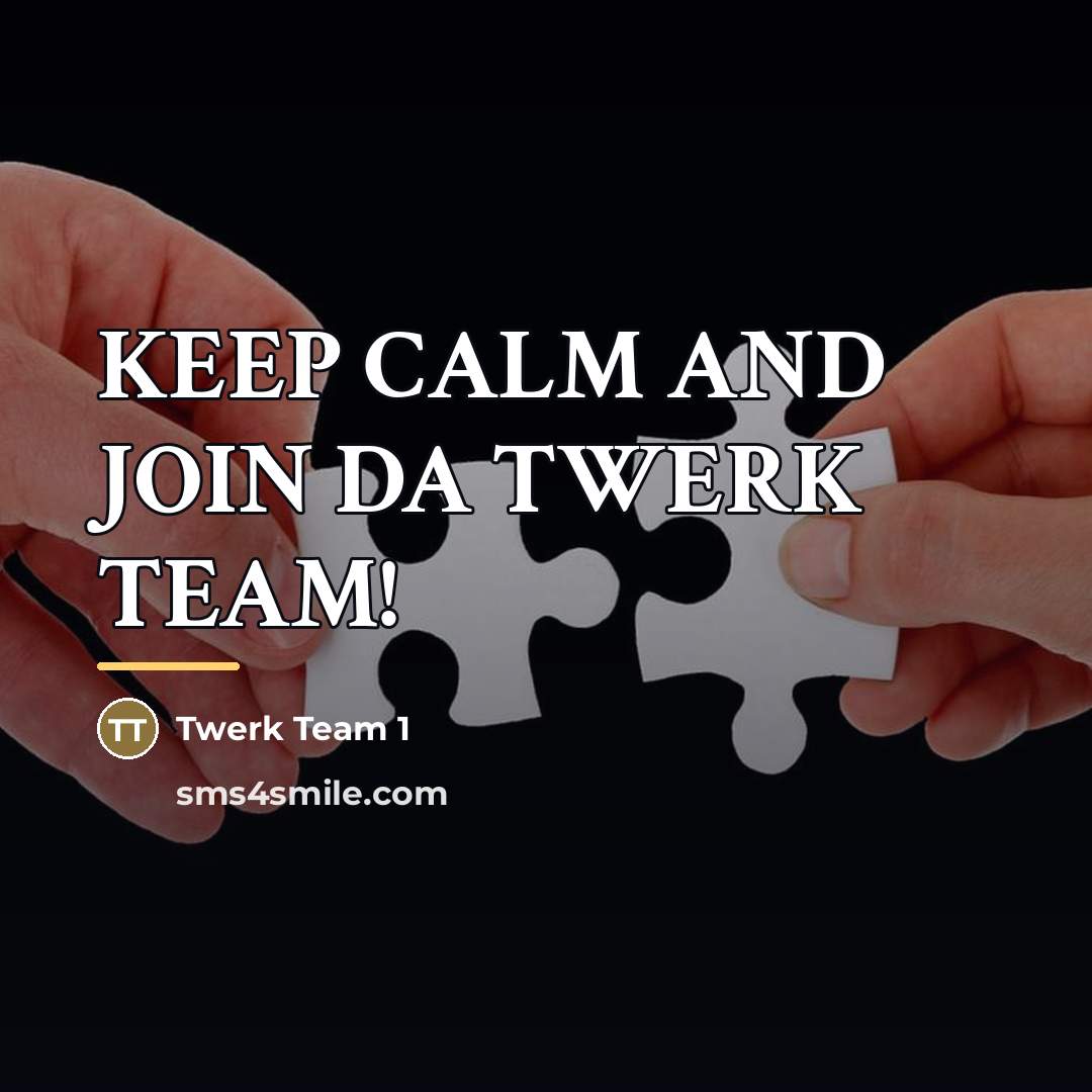“KEEP CALM AND JOIN DA TWERK TEAM!…” quote by Twerk Team 1