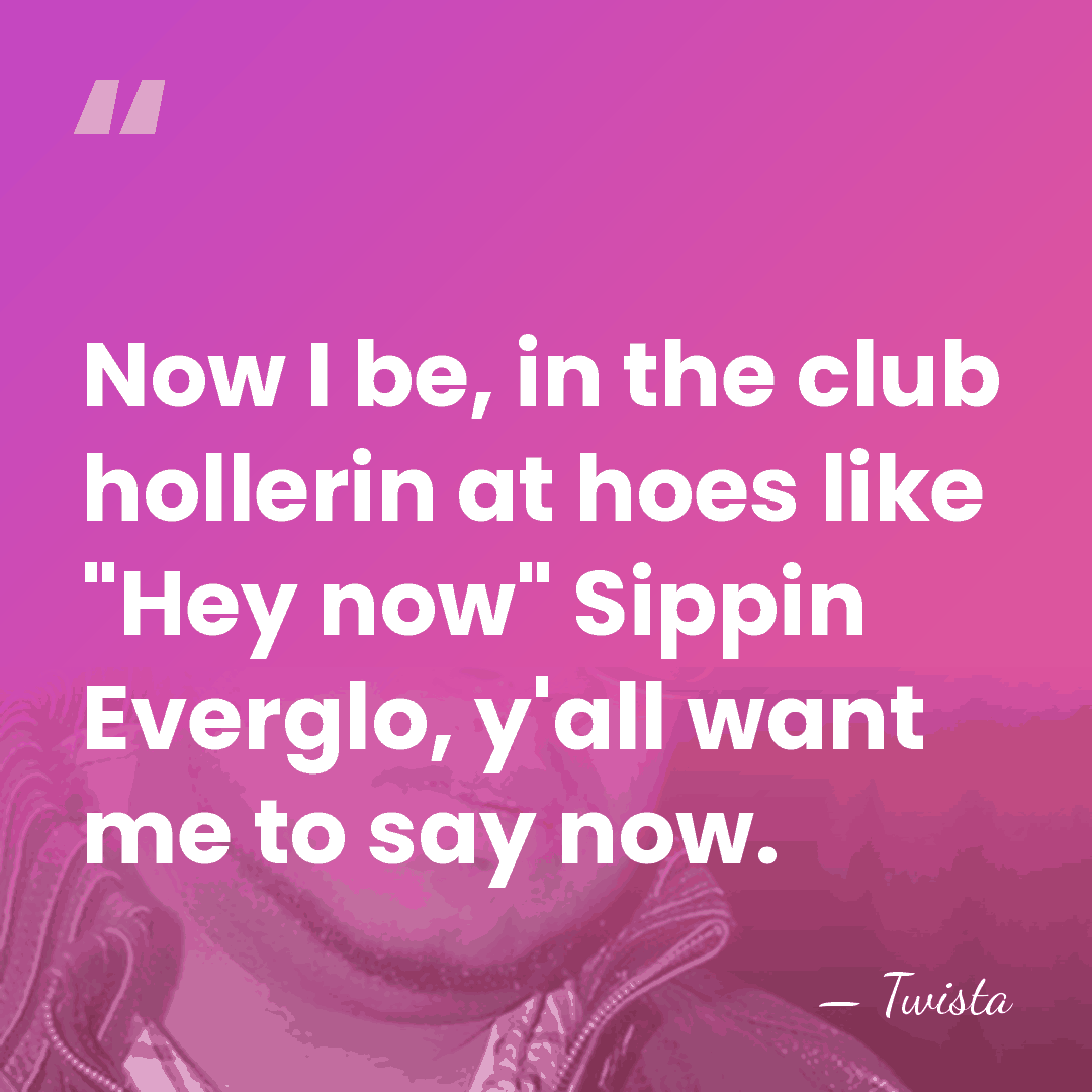Now I be, in the club hollerin at hoes like "Hey now"&hellip; - Twista