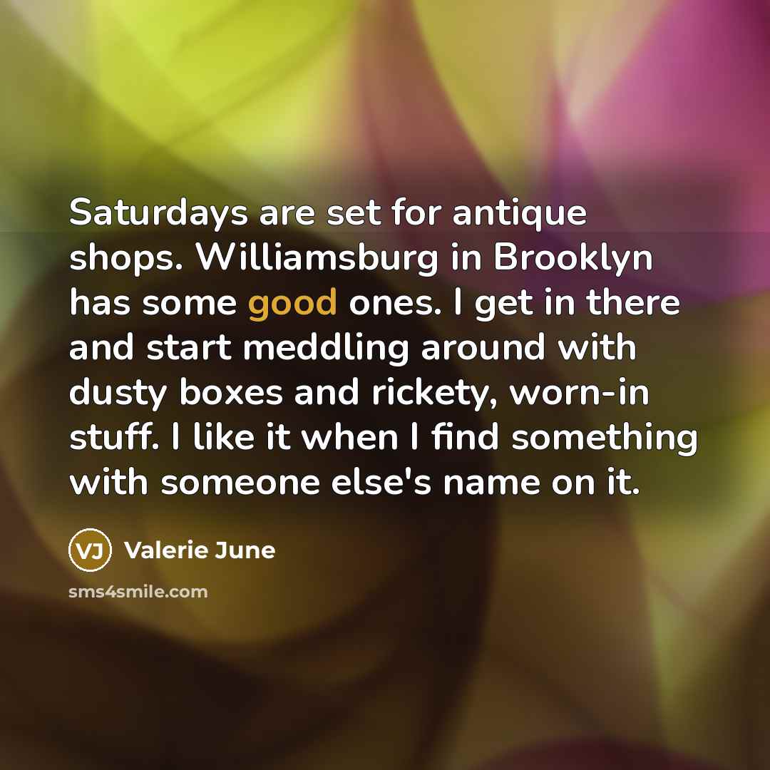 “Saturdays are set for antique shops. Williamsburg in Brooklyn has…” quote by Valerie June