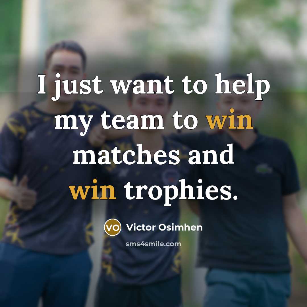 “I just want to help my team to win matches…” quote by Victor Osimhen