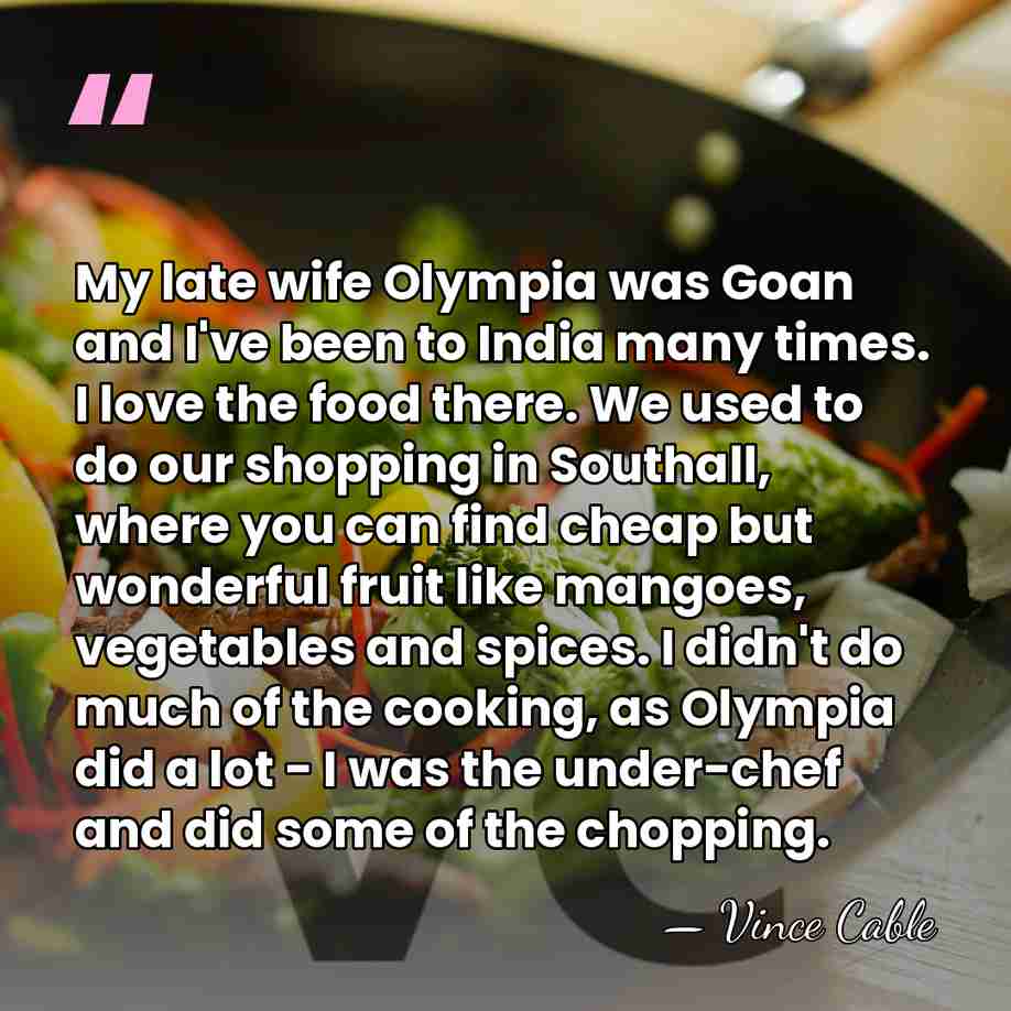 My late wife Olympia was Goan and I've been to India many&hellip; - Vince Cable