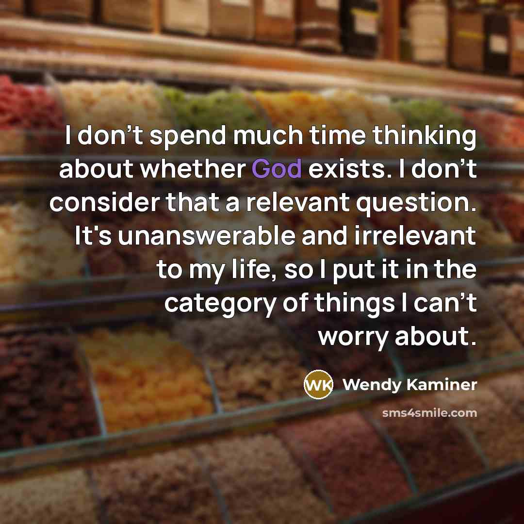 “I don't spend much time thinking about whether God exists.…” quote by Wendy Kaminer