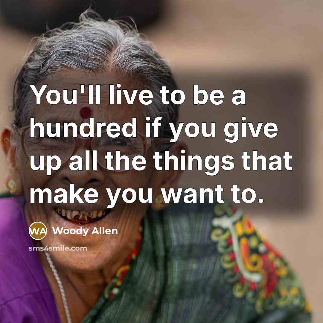 “You'll live to be a hundred if you give up…” quote by Woody Allen