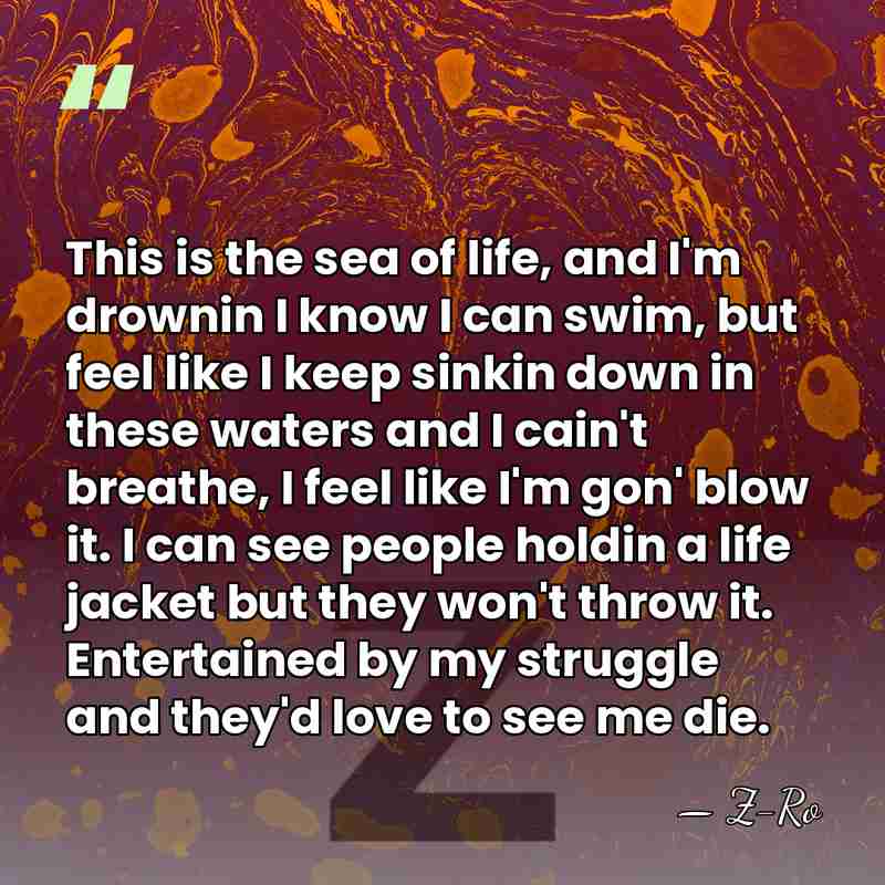 This is the sea of life, and I'm drownin I know I&hellip; - Z-Ro