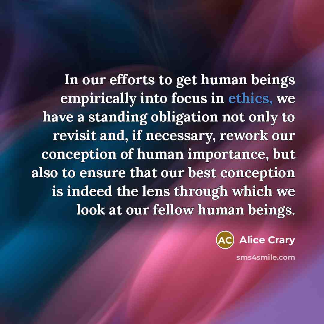 “In our efforts to get human beings empirically into focus…” quote by Alice Crary