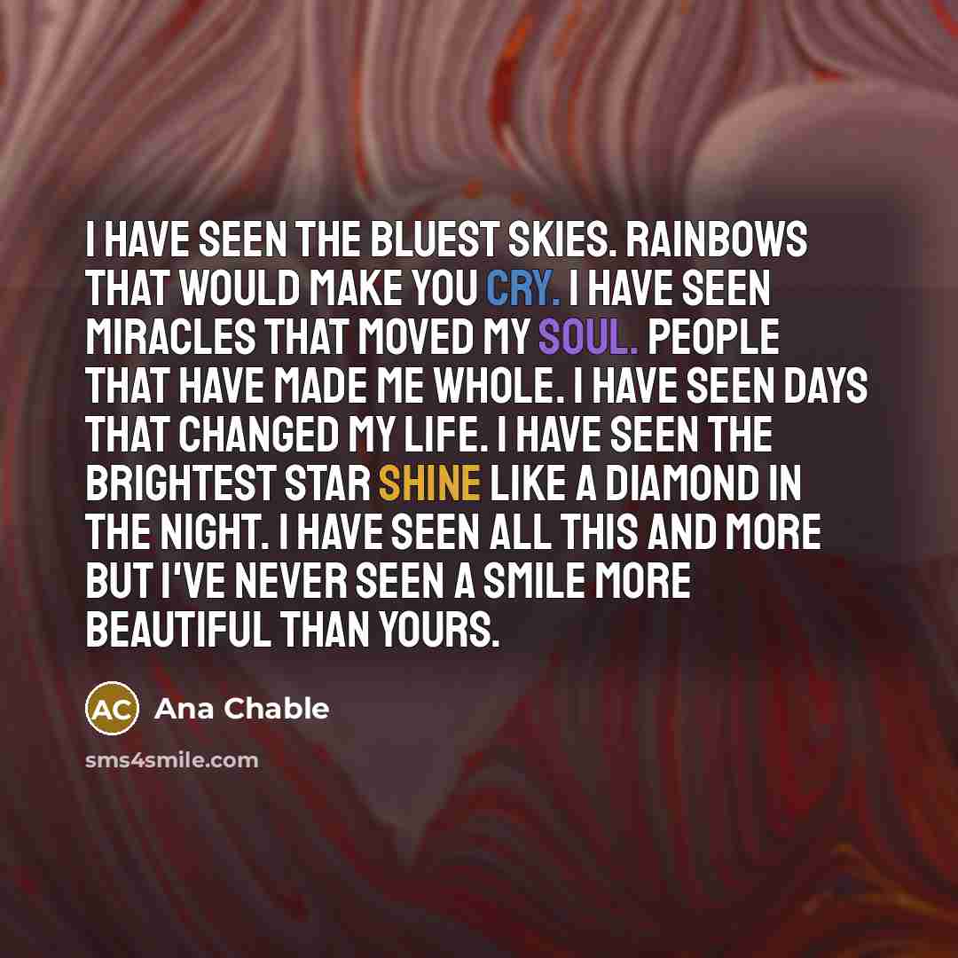 “I have seen the bluest skies. Rainbows that would make…” quote by Ana Chable