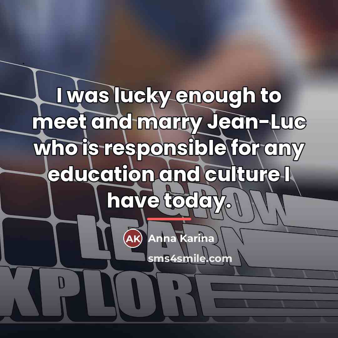 “I was lucky enough to meet and marry Jean-Luc who…” quote by Anna Karina