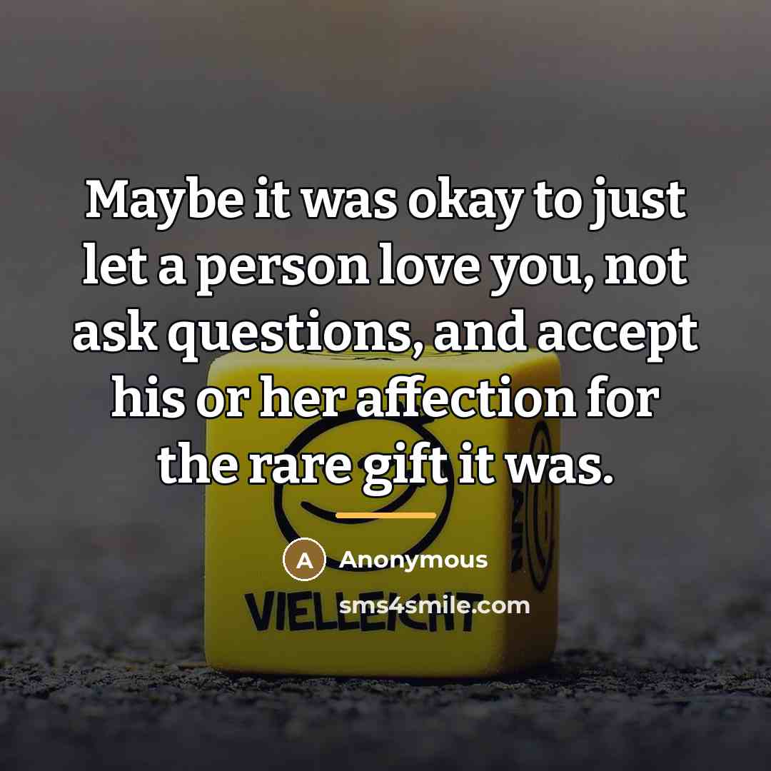 “Maybe it was okay to just let a person love…” quote by Anonymous