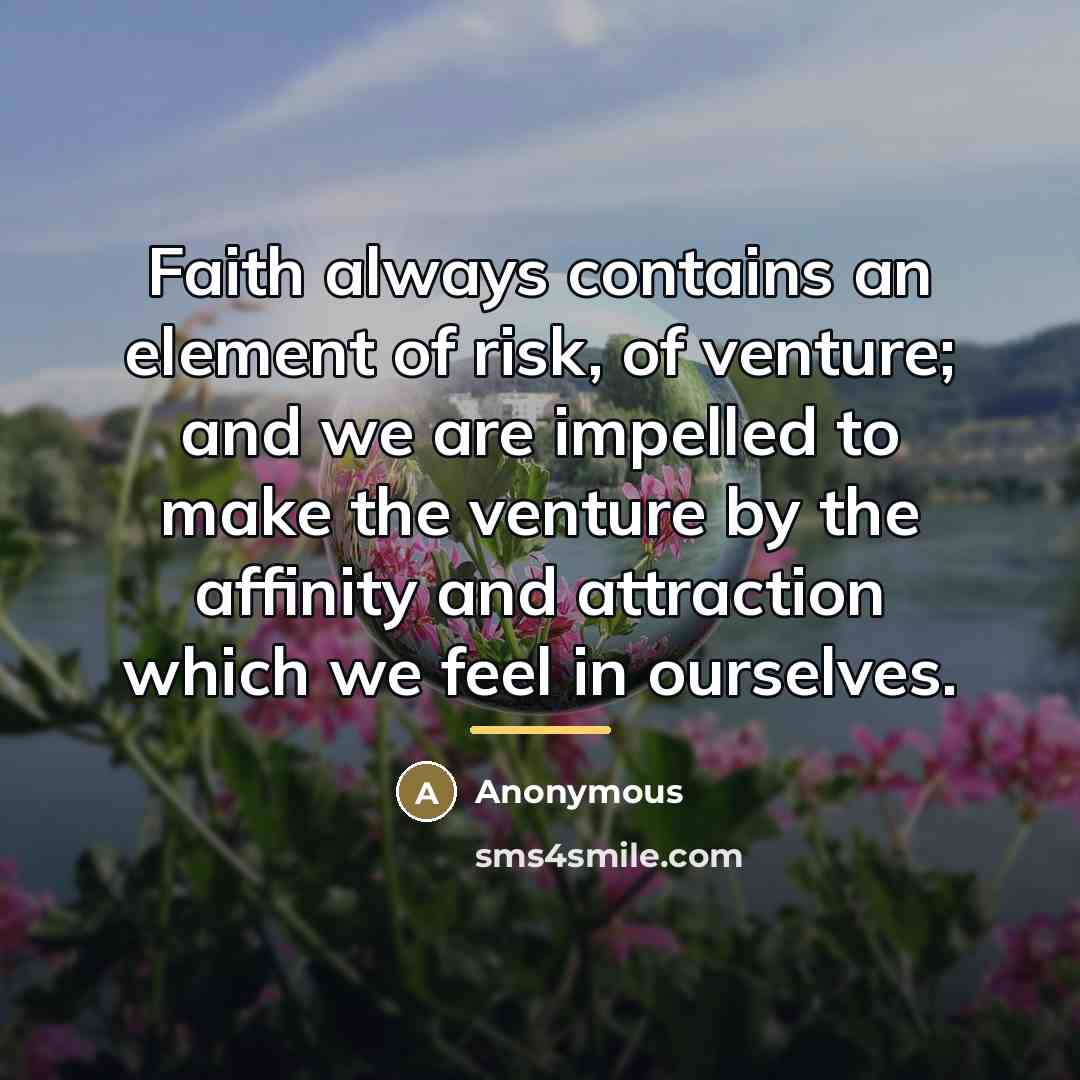 “Faith always contains an element of risk, of venture; and…” quote by Anonymous