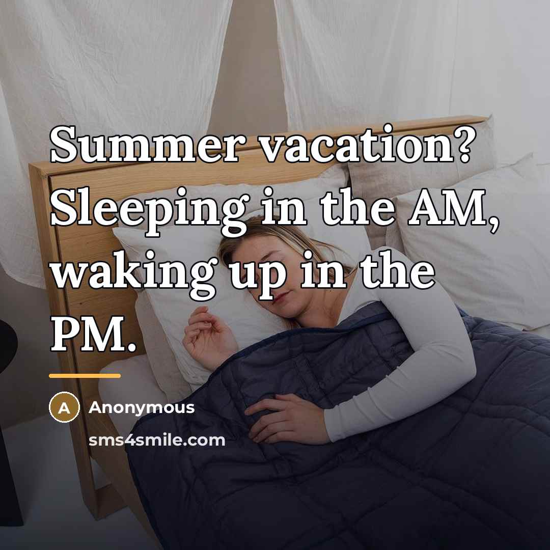 “Summer vacation? Sleeping in the AM, waking up in the…” quote by Anonymous