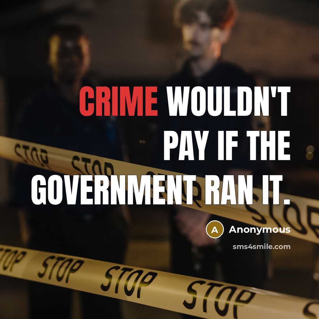“Crime wouldn't pay if the government ran it.…” quote by Anonymous