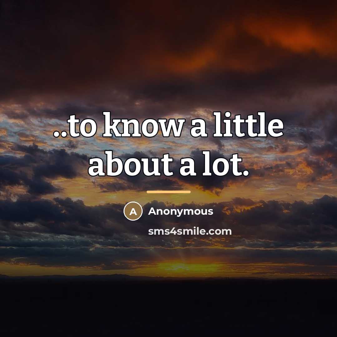 “..to know a little about a lot.…” quote by Anonymous