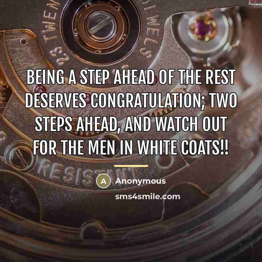 “Being a step ahead of the rest deserves congratulation; two…” quote by Anonymous