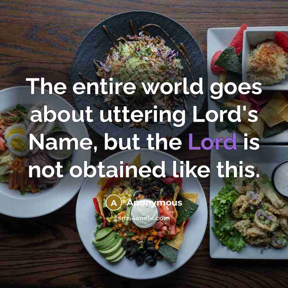 “The entire world goes about uttering Lord's Name, but the…” quote by Anonymous