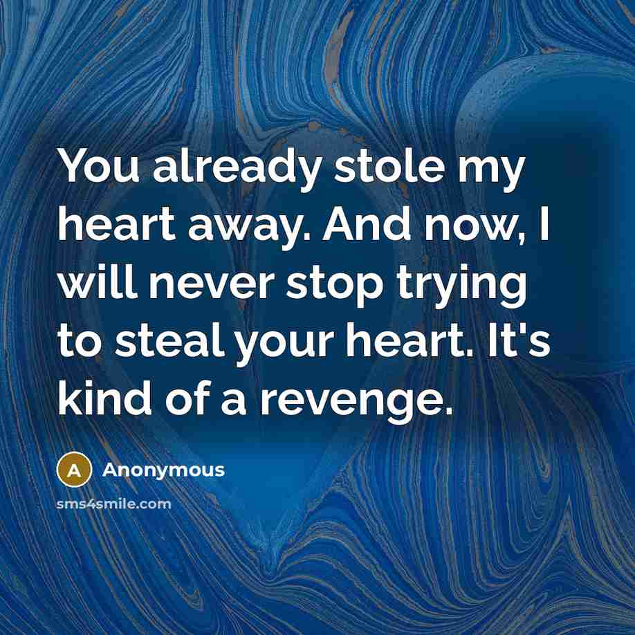 “You already stole my heart away. And now, I will…” quote by Anonymous