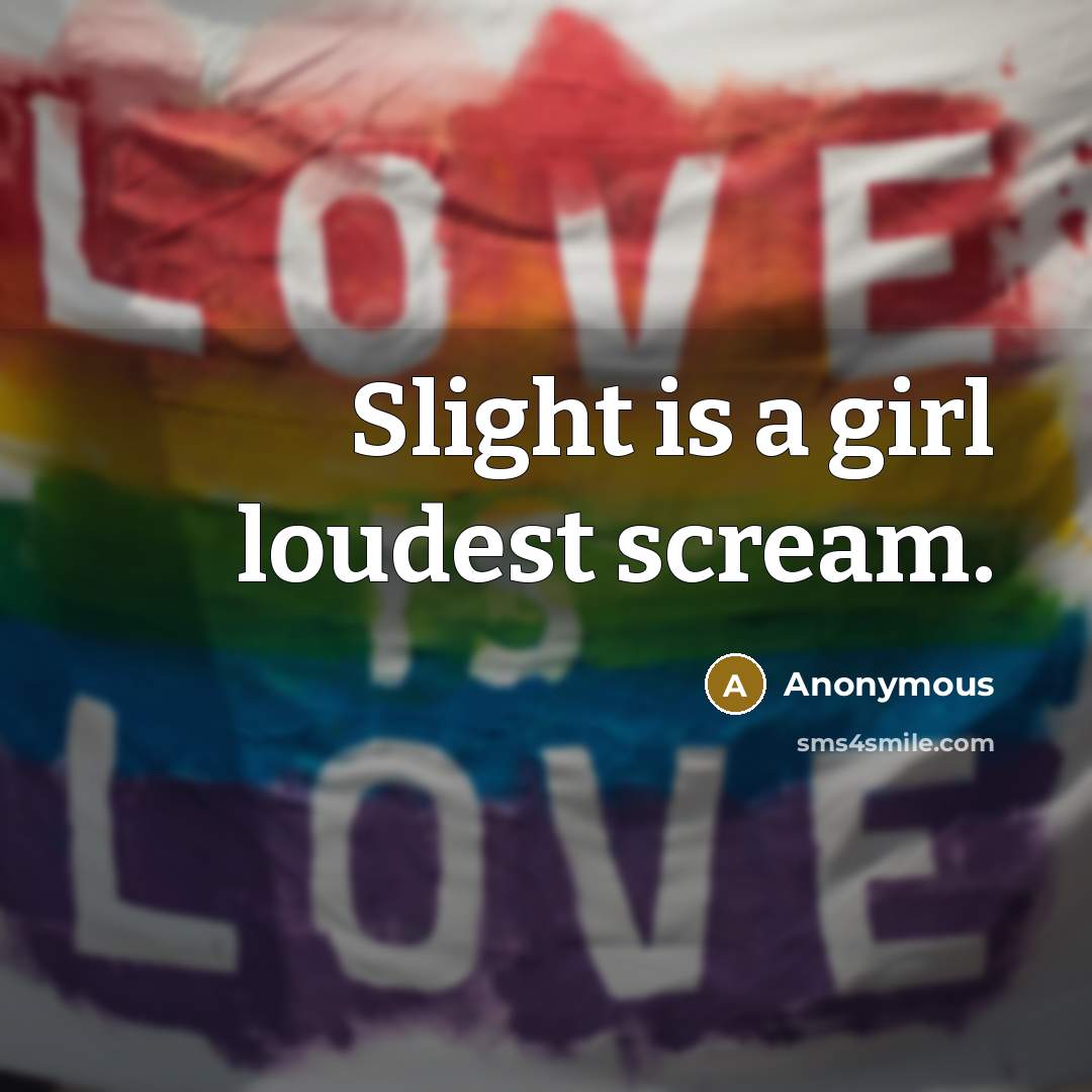“Slight is a girl loudest scream.…” quote by Anonymous