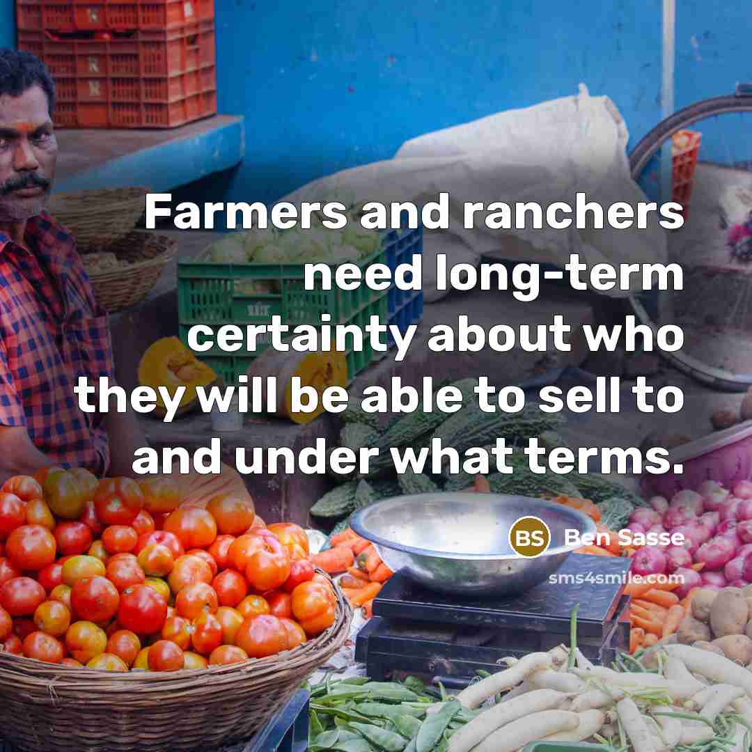“Farmers and ranchers need long-term certainty about who they will…” quote by Ben Sasse