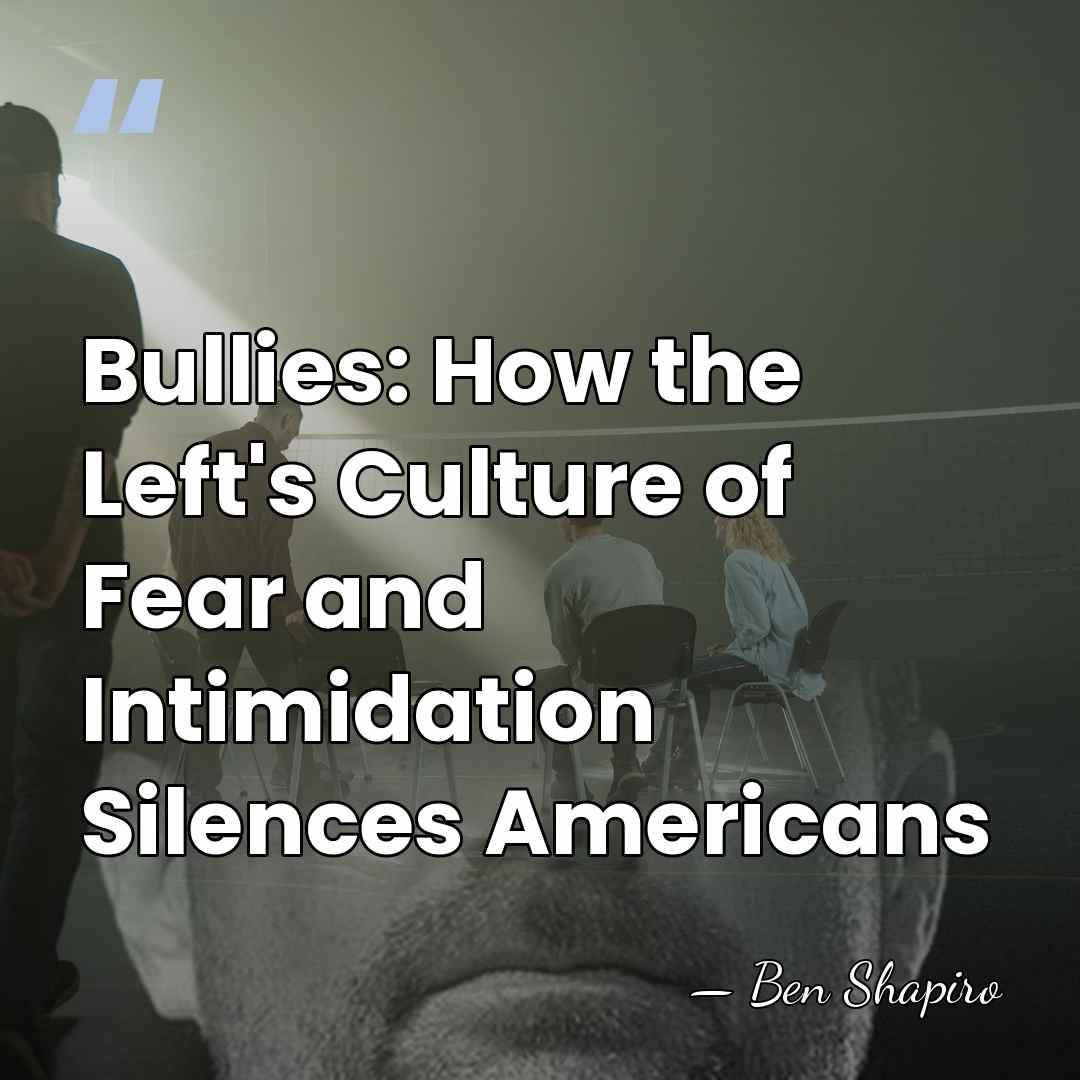 Bullies: How the Left's Culture of Fear and Intimidation Silences Americans - Ben Shapiro