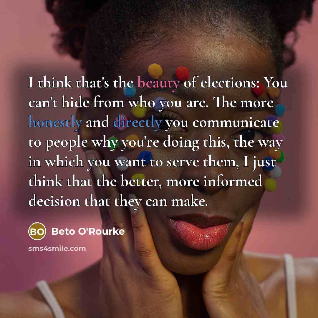 “I think that's the beauty of elections: You can't hide…” quote by Beto O'Rourke