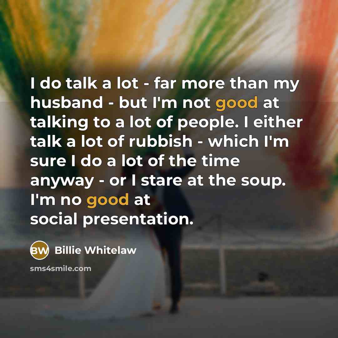 “I do talk a lot - far more than my…” quote by Billie Whitelaw