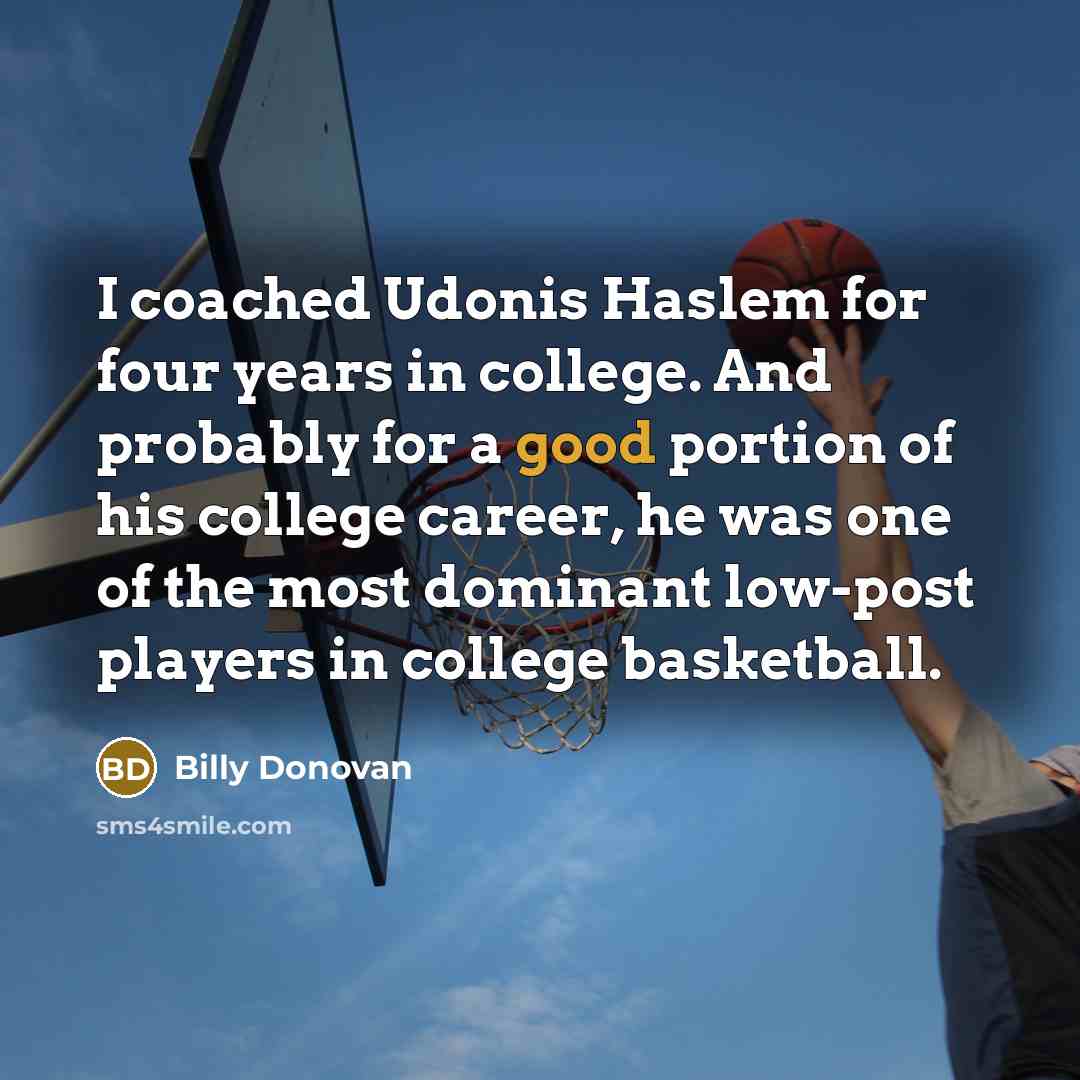 “I coached Udonis Haslem for four years in college. And…” quote by Billy Donovan