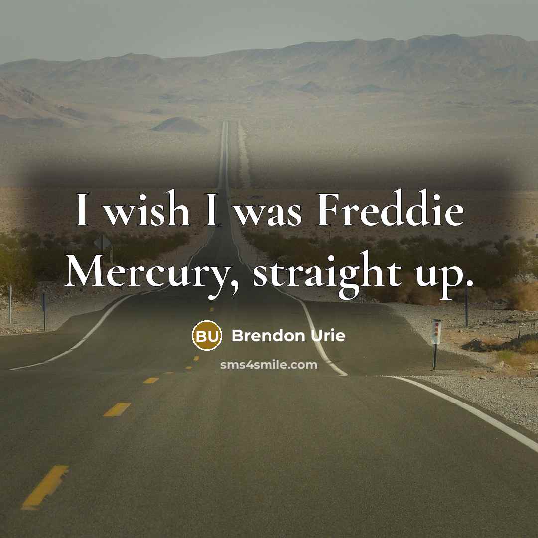 “I wish I was Freddie Mercury, straight up.…” quote by Brendon Urie
