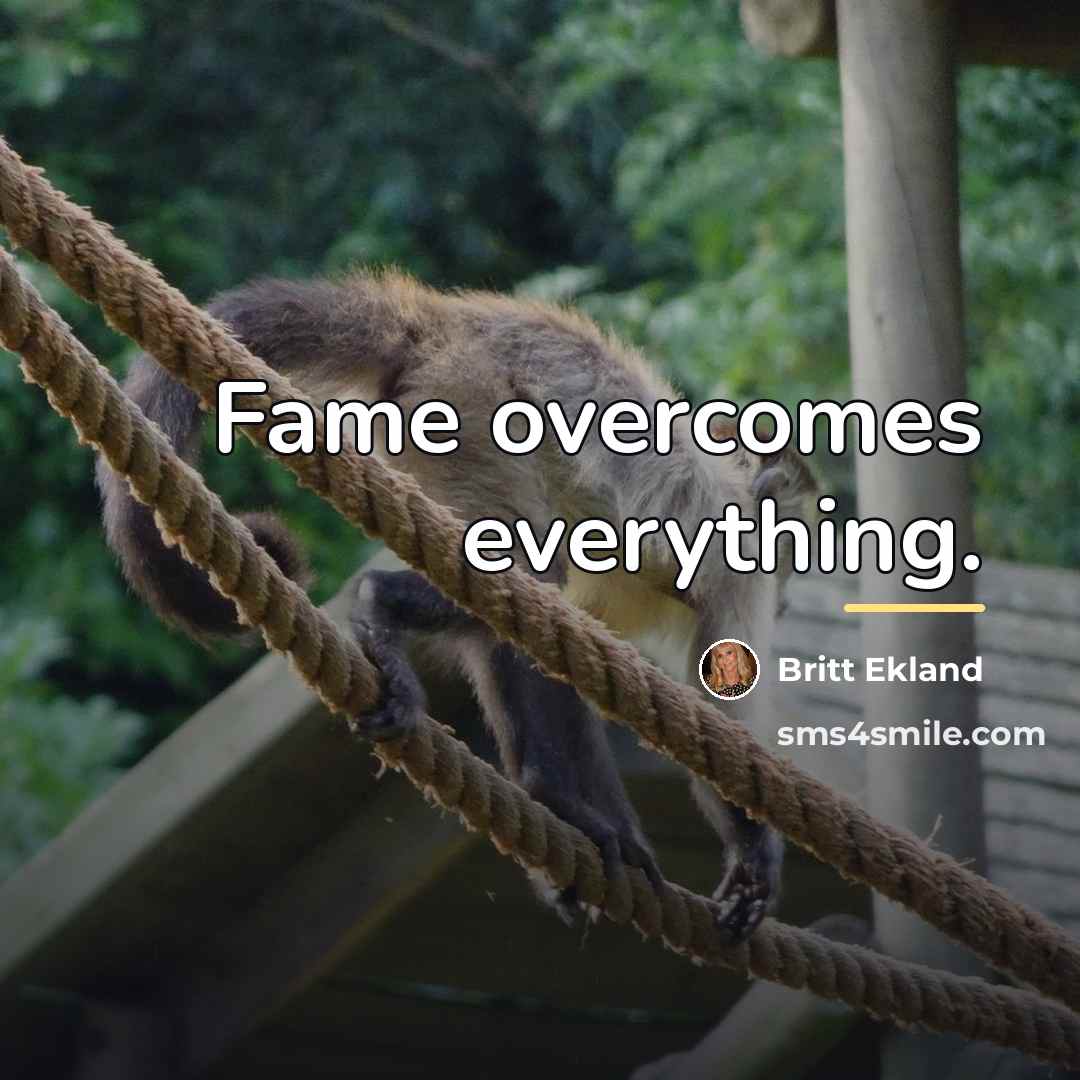 “Fame overcomes everything.…” quote by Britt Ekland