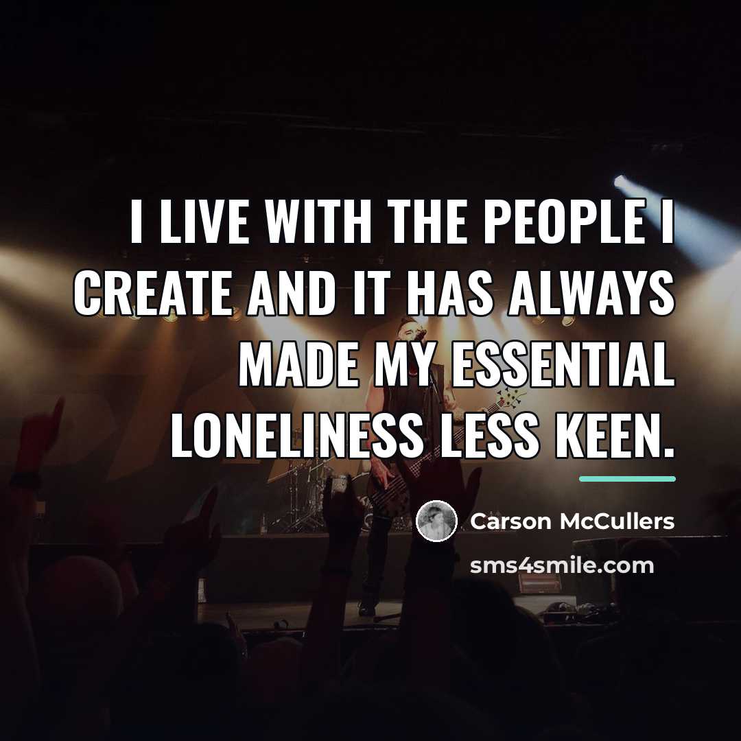 “I live with the people I create and it has…” quote by Carson McCullers
