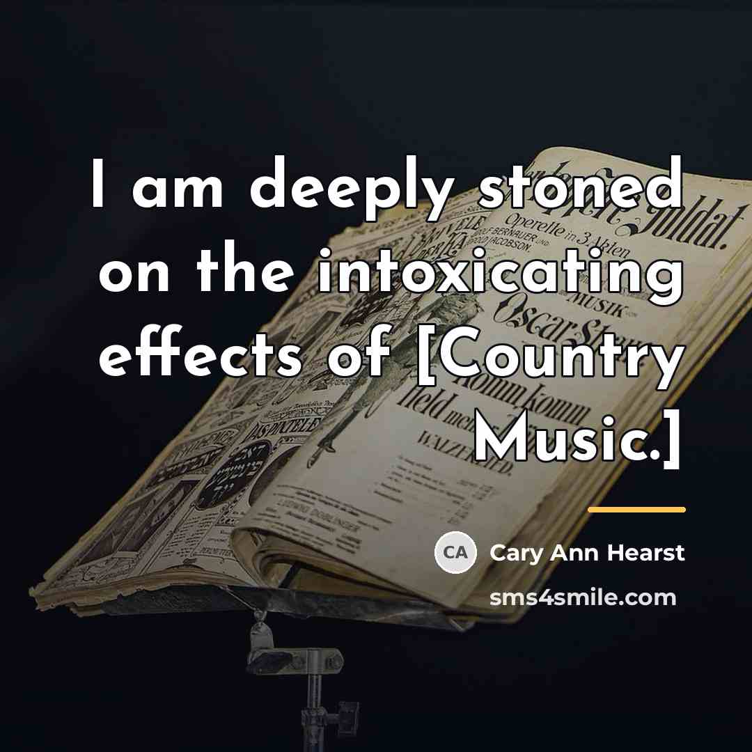 “I am deeply stoned on the intoxicating effects of [Country…” quote by Cary Ann Hearst