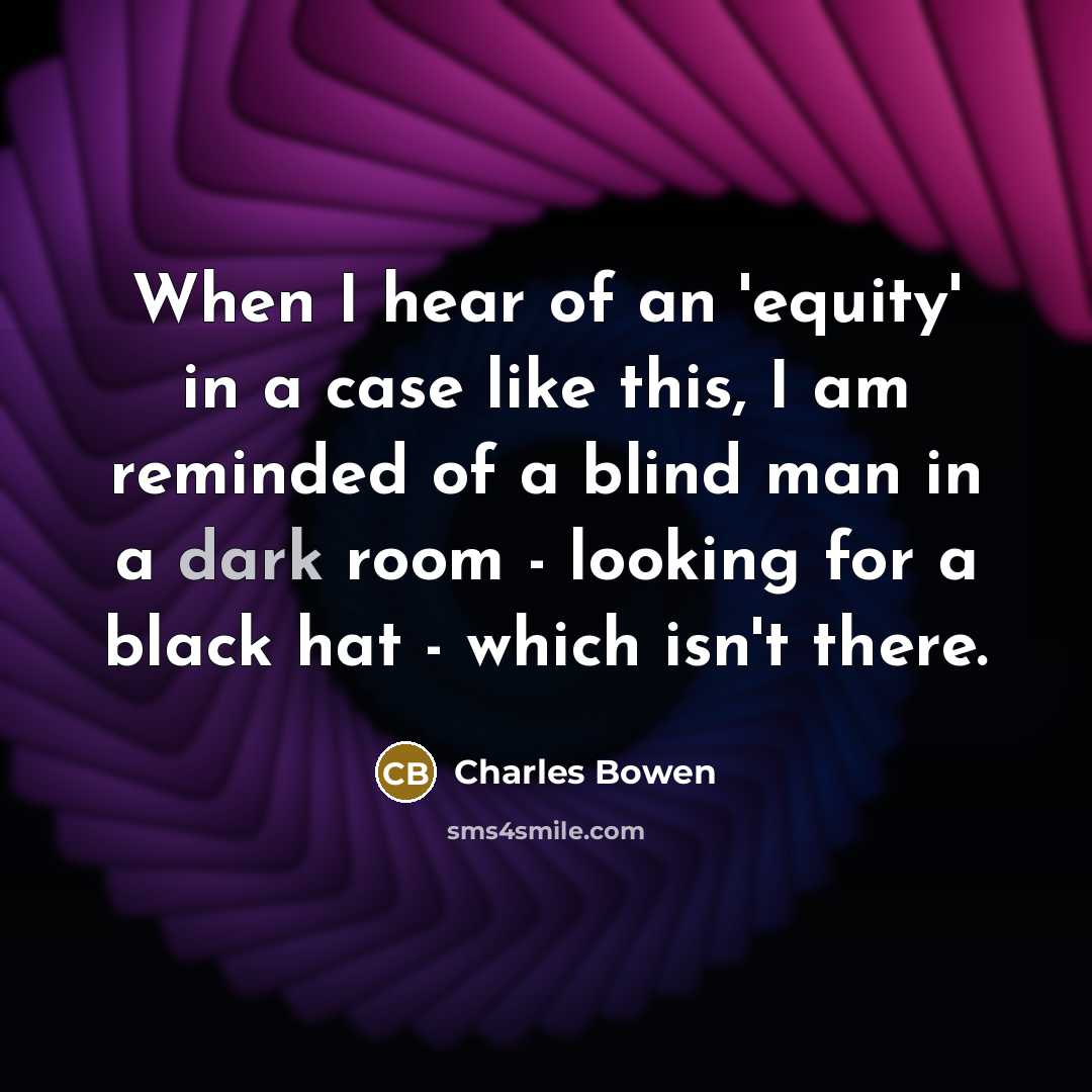 “When I hear of an 'equity' in a case like…” quote by Charles Bowen
